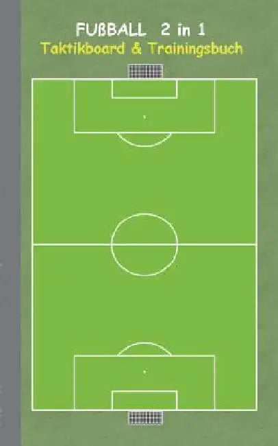 Fußball 2 in 1 Taktikboard und Trainingsbuch: Taktikbuch für Trainer, Spielstrategie, Training, Gewinnstrategie, 2D Fußballfeld, Fussball, Technik, Üb by Taane, Theo Von