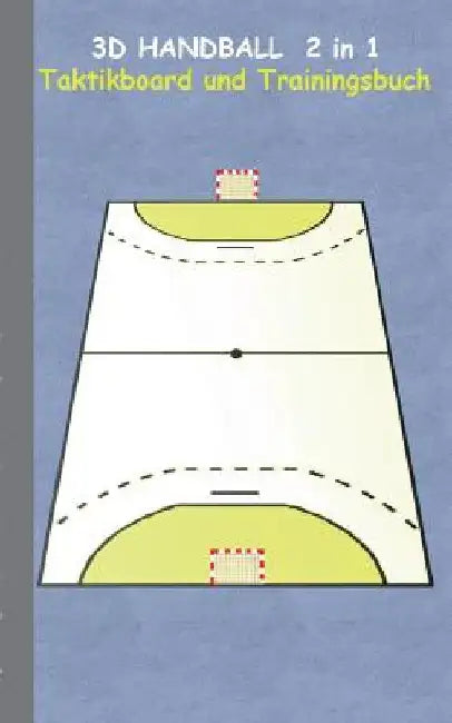 3D Handball 2 in 1 Taktikboard und Trainingsbuch: Taktikbuch für Trainer, Spielstrategie, Training, Gewinnstrategie, 3D Spielfeld, Technik, Übungen, H by Taane, Theo Von