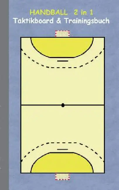 Handball 2 in 1 Taktikboard und Trainingsbuch: Taktikbuch für Trainer, Spielstrategie, Training, Gewinnstrategie, Handballspielfeld, Technik, Übungen, by Taane, Theo Von