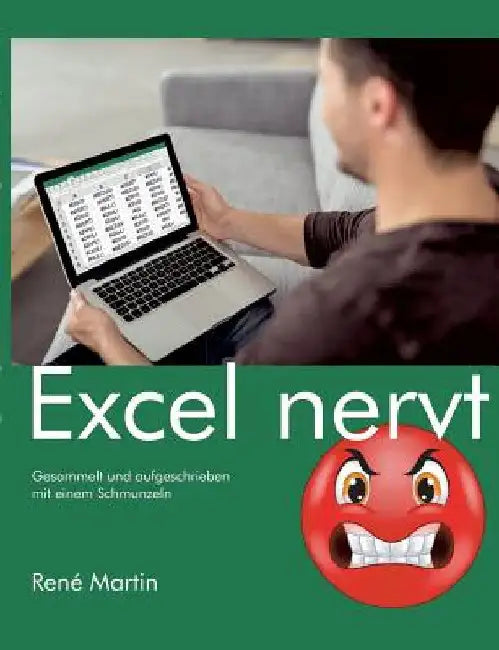 Excel nervt: Gesammelt und aufgeschrieben mit einem Schmunzeln by Martin, René