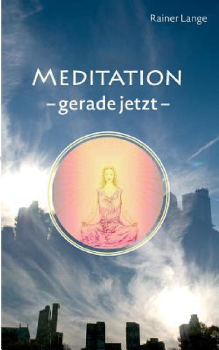 Meditation - gerade jetzt by Rainer Lange