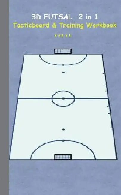 3D Futsal 2 in 1 Tacticboard and Training Book: Tactics/strategies/drills for trainer/coaches, notebook, training, exercise, exercises, drills, practi by Theo Von Taane