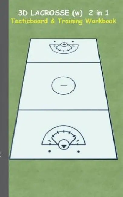 3D Lacrosse (WOMEN) 2 in 1 Tacticboard and Training Book: Tactics/strategies/drills for trainer/coaches, notebook, training, exercise, exercises, dril by Theo Von Taane
