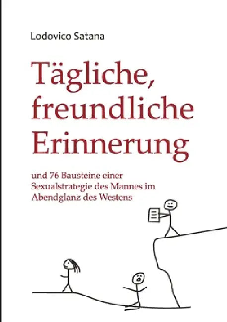 Tägliche, freundliche Erinnerung: und 76 Bausteine einer Sexualstrategie des Mannes im Abendglanz des Westens by Lodovico Satana