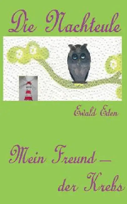 Die Nachteule: Mein Freund der Krebs by Eden, Ewald