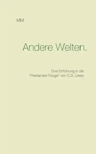 Andere Welten.: Eine Einführung in die "Perelandra-Trilogie" von C.S. Lewis by Madame Mordlust
