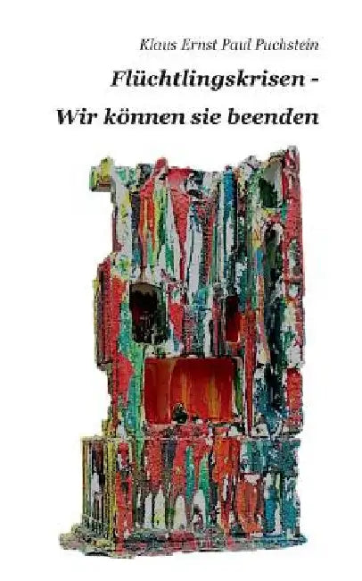 Flüchtlingskrisen - Wir können sie beenden by Puchstein, Klaus Ernst Paul