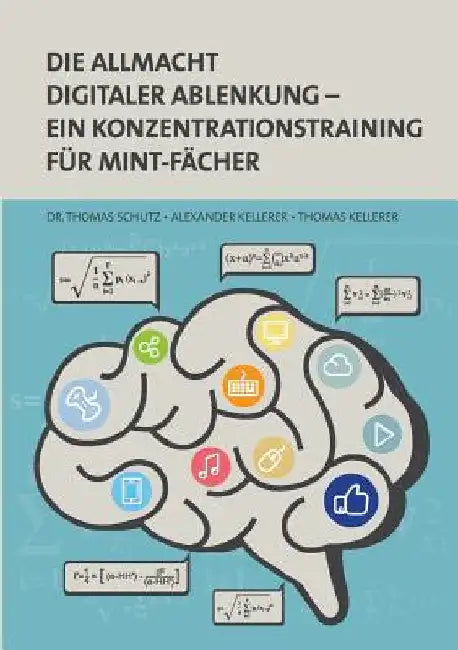 Die Allmacht digitaler Ablenkung: Ein Konzentrationstraining für MINT-Fächer by Schutz, Thomas