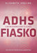 ADHS - Ein wissenschaftliches Fiasko: Ein Plädoyer für den Paradigmenwechsel by Elisabeth Dägling