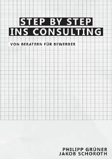 Step by Step ins Consulting: Von Beratern für Bewerber by Grüner, Philipp