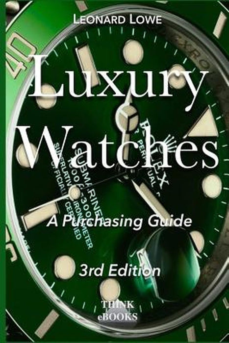 Luxury Watches: A Purchasing Guide by Leonard Lowe