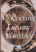Collecting Luxury Watches by Leonard Lowe