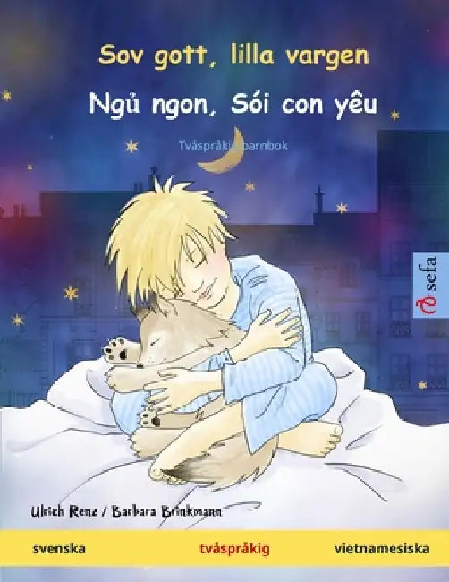 Sov gott, lilla vargen - Ngủ ngon, Sói con yêu (svenska - vietnamesiska): Tvåspråkig barnbok by Ulrich Renz, Barbara Brinkmann, Katrin Bienzle Arruda