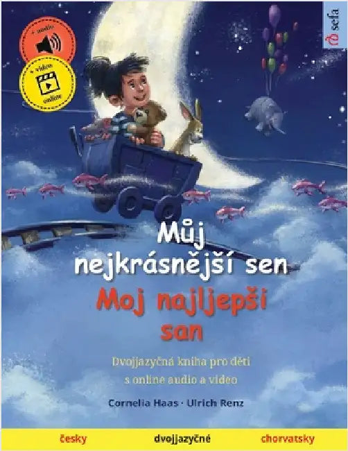 Můj nejkrásnějsí sen - Moj najljepsi san (česky - chorvatsky): Dvojjazyčná kniha pro děti, s online audio a video by Cornelia Haas