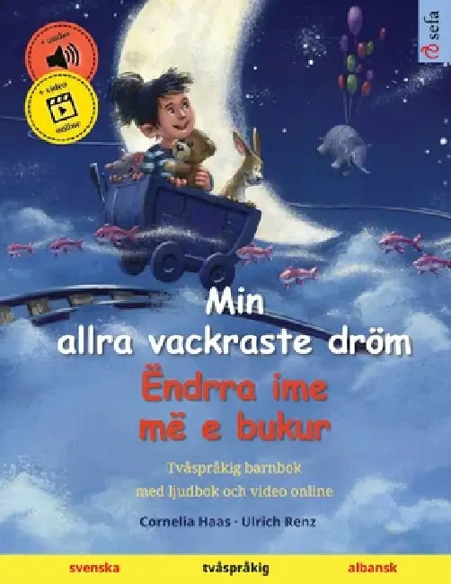 Min allra vackraste dröm - Ëndrra ime më e bukur (svenska - albansk): Tvåspråkig barnbok, med ljudbok och video online by Cornelia Haas, Ulrich Renz, Narona Thordsen