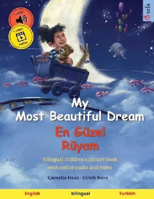My Most Beautiful Dream - En Güzel Rüyam (English - Turkish): Bilingual children's picture book, with online audio and video by Cornelia Haas, Ulrich Renz, Sefa Agnew