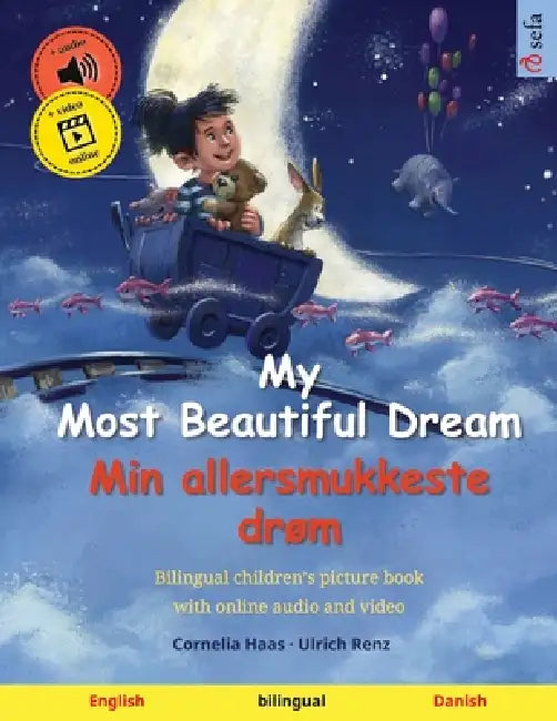 My Most Beautiful Dream - Min allersmukkeste drøm (English - Danish): Bilingual children's picture book, with online audio and video by Cornelia Haas, Ulrich Renz, Sefa Agnew