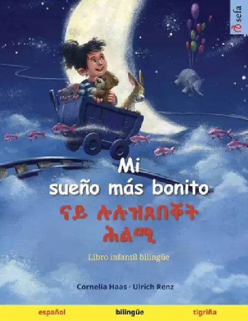 Mi sueño más bonito - ናይ ሉሉዝጸበቐት ሕልሚ (español - tigriña): Libro infantil bilin by Cornelia Haas, Ulrich Renz, Raquel Catala