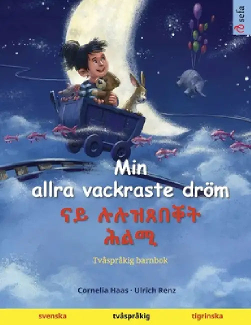Min allra vackraste dröm - ናይ ሉሉዝጸበቐት ሕልሚ (svenska - tigrinska): Tvåspråkig ba by Cornelia Haas, Ulrich Renz, Narona Thordsen