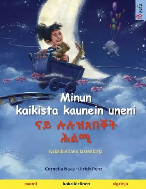 Minun kaikista kaunein uneni - ናይ ሉሉዝጸበቐት ሕልሚ (suomi - tigrinja): Kaksikieline by Cornelia Haas, Ulrich Renz, Janika Tuulia Konttinen