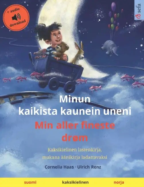 Minun kaikista kaunein uneni - Min aller fineste drøm (suomi - norja): Kaksikielinen lastenkirja, mukana äänikirja ladattavaksi by Ulrich Renz, Janika Tuulia Konttinen, Werner Skalla
