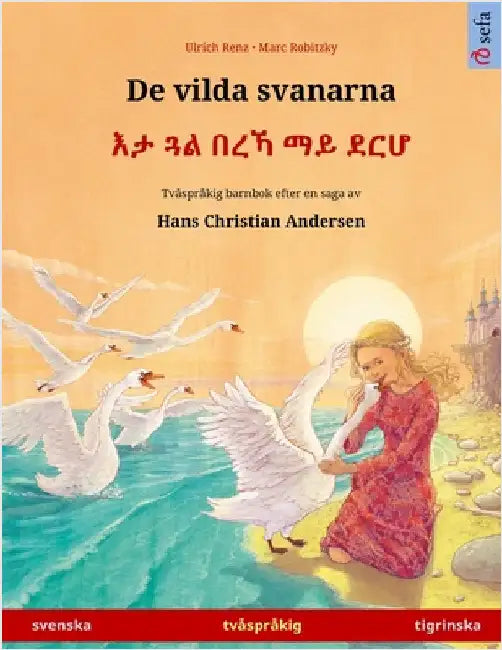 De vilda svanarna - እታ ጓል በረኻ ማይ ደርሆ (svenska - tigrinska): Tvåspråkig barnbok by Renz, Ulrich