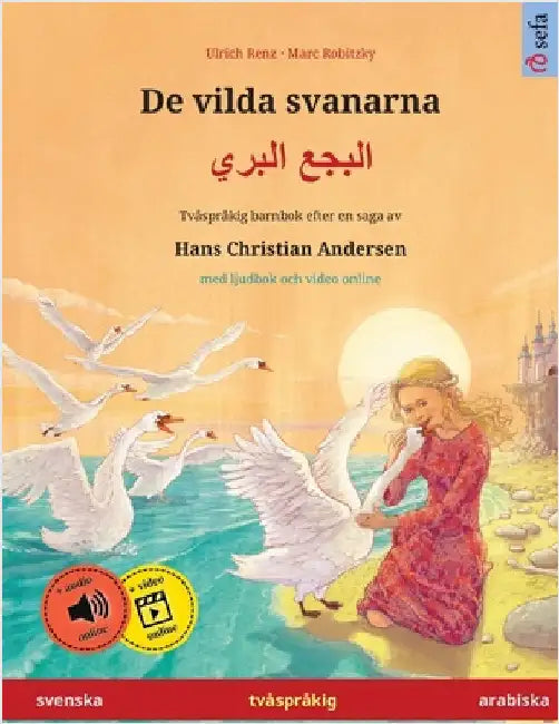 De vilda svanarna - البجع البري (svenska - arabiska): Tvåspråkig barnbok efter en saga av by Renz, Ulrich