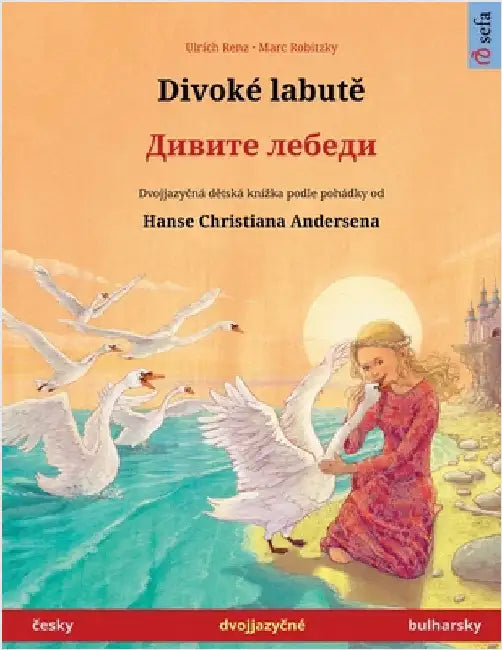 Divoké labutě - Дивите лебеди (česky - bulharsky): Dvojjazyčná by Renz, Ulrich