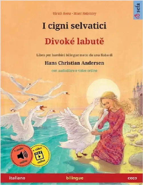 I cigni selvatici - Divoké labutě (italiano - ceco): Libro per bambini bilingue tratto da una fiaba di Hans Christian Andersen, con audiolibro e by Renz, Ulrich