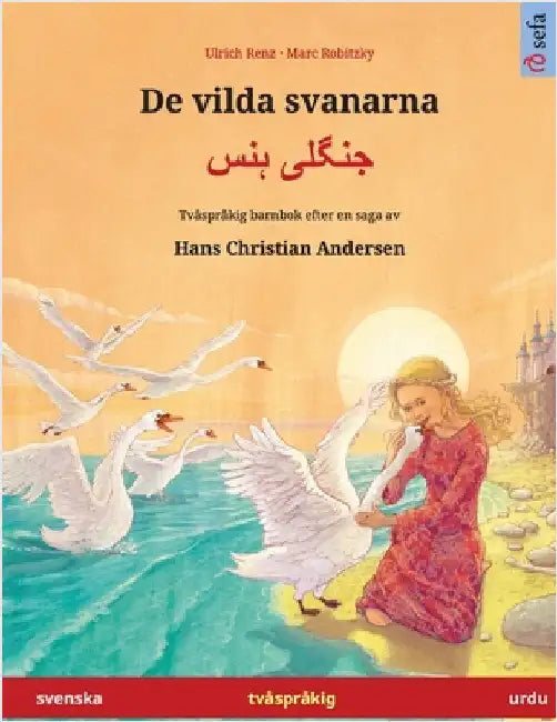 De vilda svanarna - جنگلی ہنس (svenska - urdu): Tvåspråkig barnbok efter en saga av Hans Christian And by Renz, Ulrich