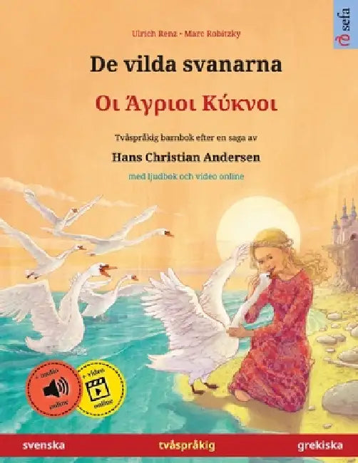 De vilda svanarna - Οι Άγριοι Κύκνοι (svenska - grekiska): Tvåspråkig barnbok ef by Ulrich Renz, Marc Robitzky, Narona Thordsen