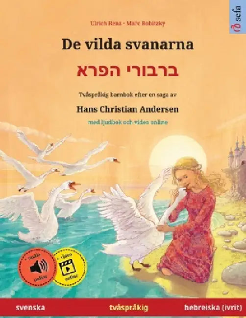 De vilda svanarna - ברבורי הפרא (svenska - hebreiska (ivrit)): Tvåspråkig barnbok efter en by Ulrich Renz, Marc Robitzky, Narona Thordsen