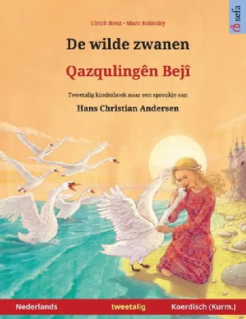 De wilde zwanen - Qazqulingên Bejî (Nederlands - Kurmanji Koerdisch): Tweetalig kinderboek naar een sprookje van Hans Christian Andersen by Ulrich Renz, Marc Robitzky, Chrissi Argiriadou-Hermann