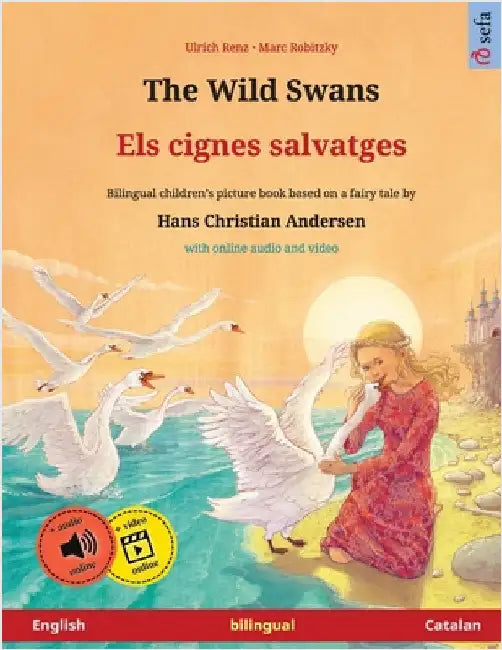 The Wild Swans - Els cignes salvatges (English - Catalan): Bilingual children's book based on a fairy tale by Hans Christian Andersen, with online aud by Ulrich Renz