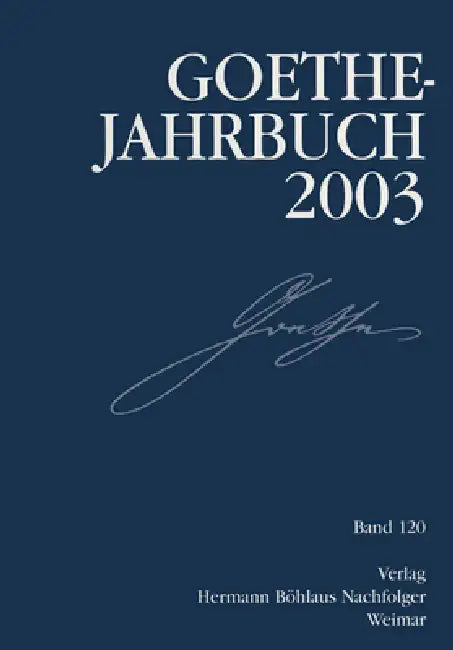 Goethe-Jahrbuch 2003: Band 120 Der Gesamtfolge by Kenneth A. Loparo, Jochen Golz, Werner Frick