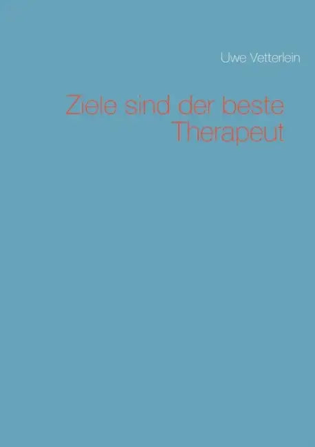 Ziele sind der beste Therapeut by Uwe Vetterlein