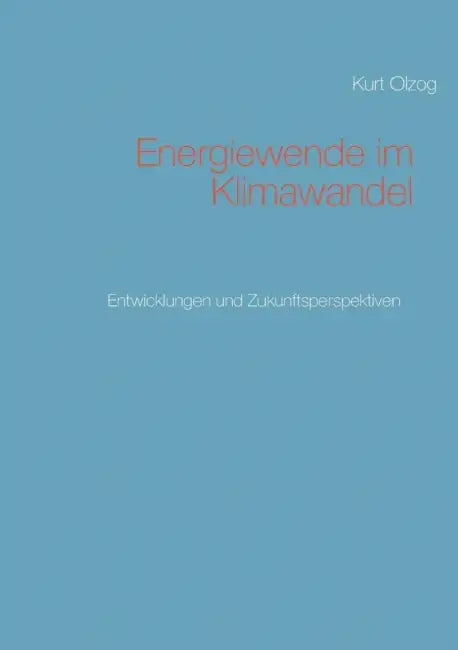 Energiewende im Klimawandel: Entwicklungen und Zukunftsperspektiven by Kurt Olzog