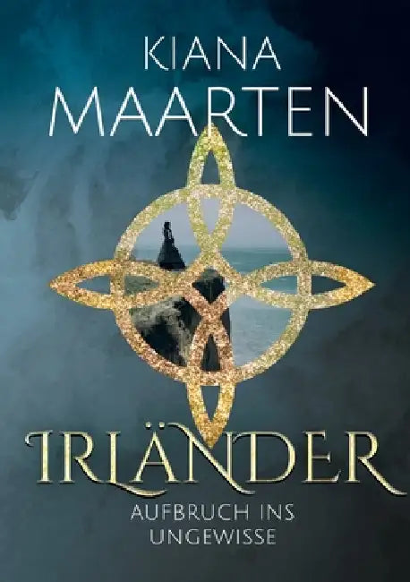 Irländer: Aufbruch ins Ungewisse by Maarten, Kiana