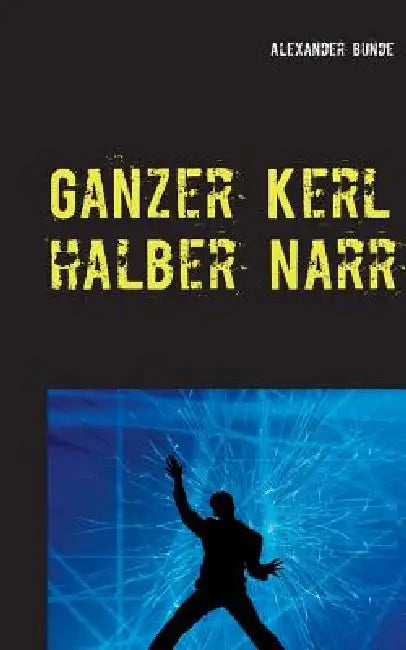 Ganzer Kerl - halber Narr by Alexander Bunde