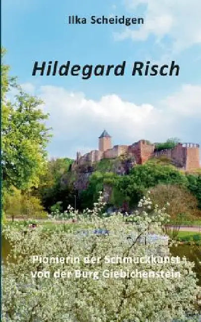 Hildegard Risch: Pionierin der Schmuckkunst von der Burg Giebichenstein by Scheidgen, Ilka