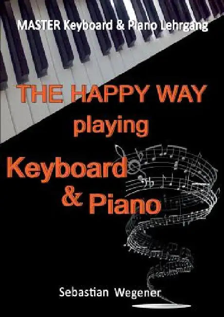 Master Keyboard & Piano Lehrgang: The happy way playing Keyboard & Piano by Wegener, Sebastian