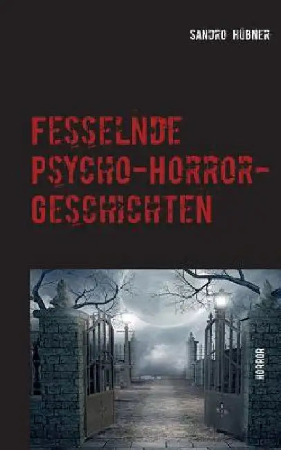 Fesselnde Psycho-Horror-Geschichten: Horror by Hübner, Sandro