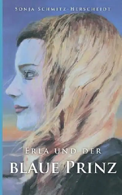 Erla und der Blaue Prinz by Sonja Schmitz-Herscheidt