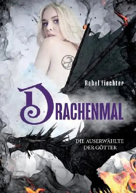 Drachenmal: Die Auserwählte der Götter by Fiechter, Rahel