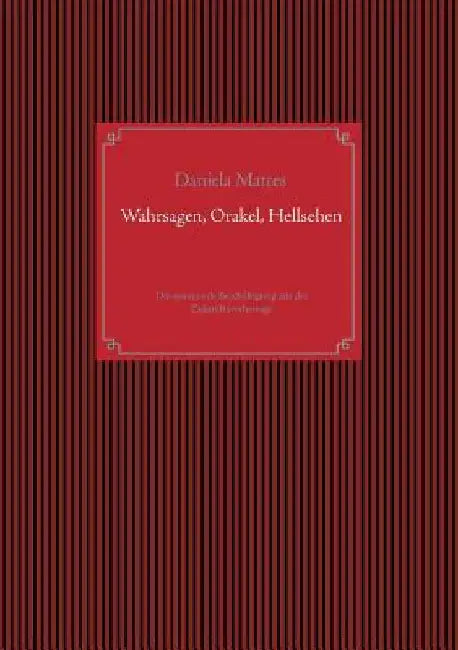 Wahrsagen, Orakel, Hellsehen: Die spannende Beschäftigung mit der Zukunftsvorhersage by Mattes, Daniela
