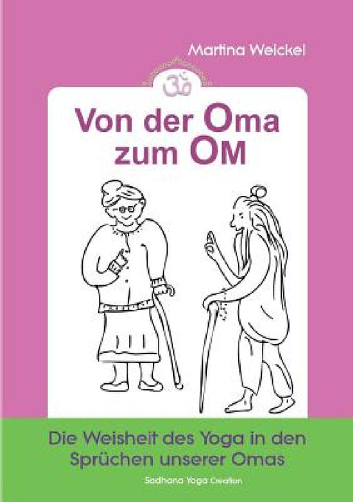 Von der Oma zum OM: Die Weisheit des Yoga in den Sprüchen unserer Omas by Martina Weickel