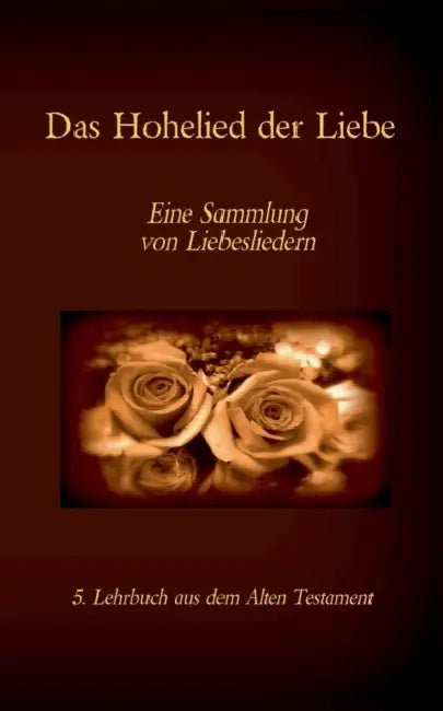 Die Bibel - Das Alte Testament - Das Hohelied der Liebe: Einzelausgabe, Großdruck, ohne Kommentar by Antonia Katharina Tessnow