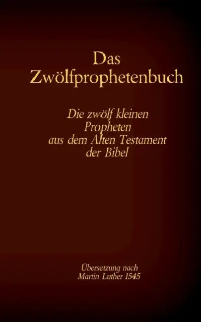 Das Zwölfprophetenbuch: Die zwölf kleinen Propheten aus dem Alten Testament der Bibel by Antonia Katharina Tessnow