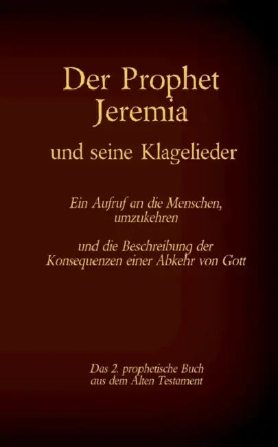 Der Prophet Jeremia und die Klagelieder Jeremias Threni: Das 2. prophetische Buch aus dem Alten Testament der Bibel by Martin Luther 1545, Antonia Katharina Tessnow