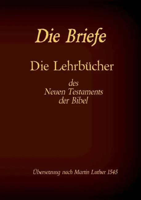 Die Briefe - Die Lehrbücher des Neues Testaments der Bibel by Antonia Katharina Tessnow